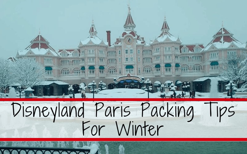 Disneyland Paris Packing Tips For Winter
