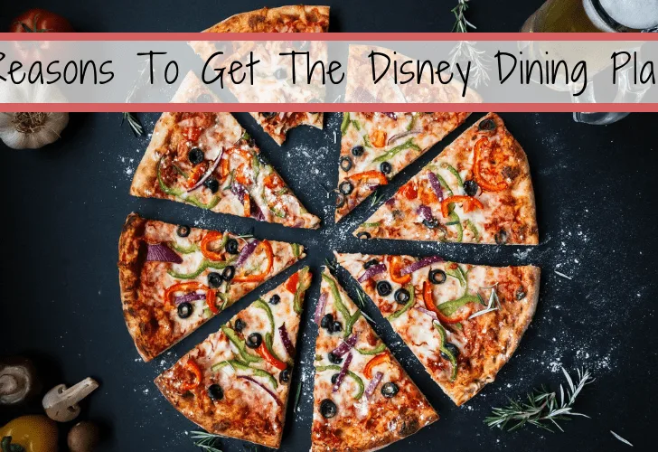 5 Reasons To Get The Disney Dining Plan