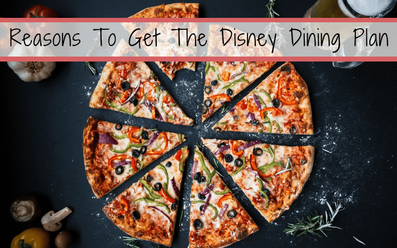 5 Reasons To Get The Disney Dining Plan