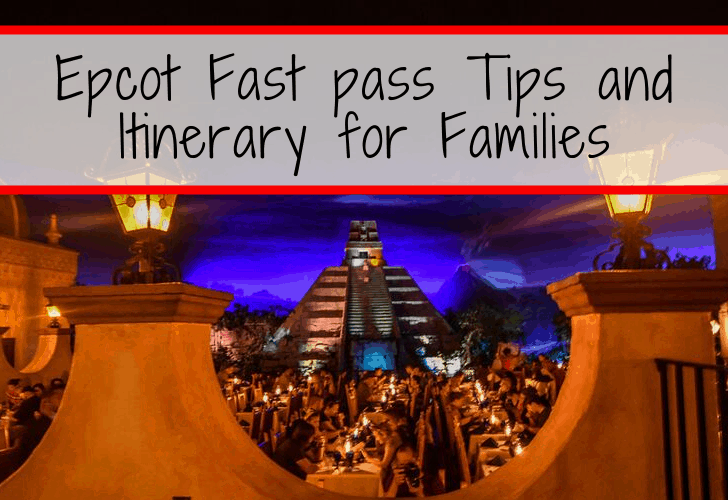EPCOT Fastpass Tips, EPCOT Fastpass Tiers, and EPCOT Itinerary for Families