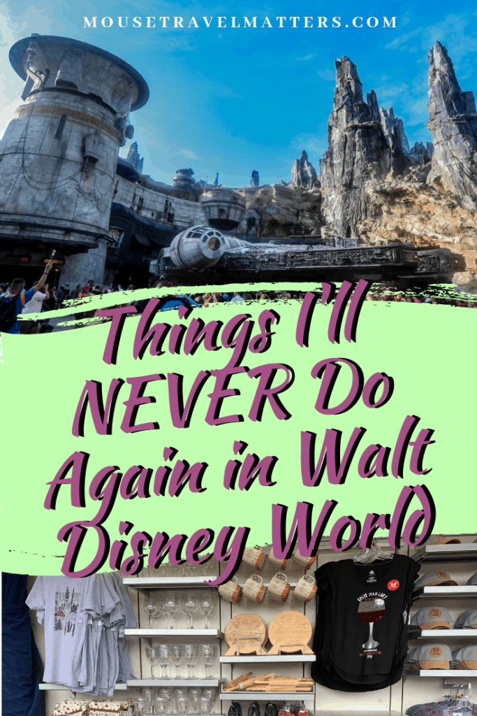 Things I'll NEVER Do Again in Walt Disney World