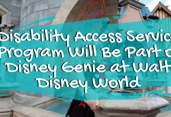 Disability Access Service Program Will Be Part of Disney Genie at Walt Disney World