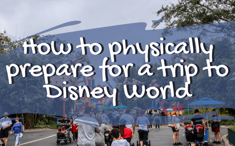 How to physically prepare for a trip to Disney World
