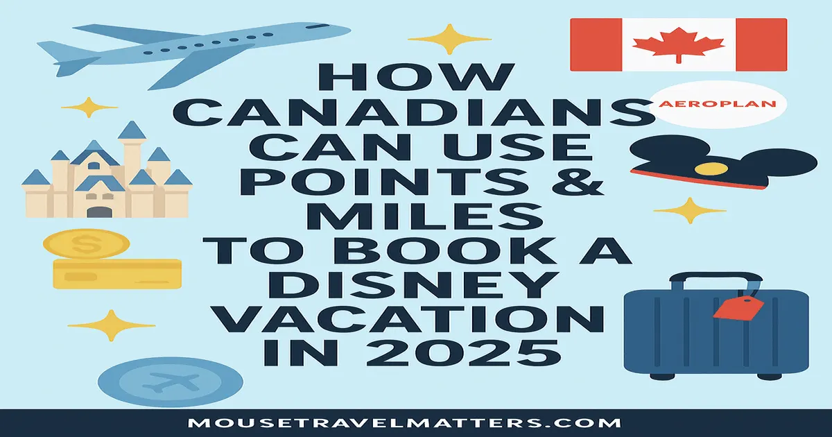 How to Use Points & Miles to Book a Disney Vacation in 2025 (Canadian Edition)
